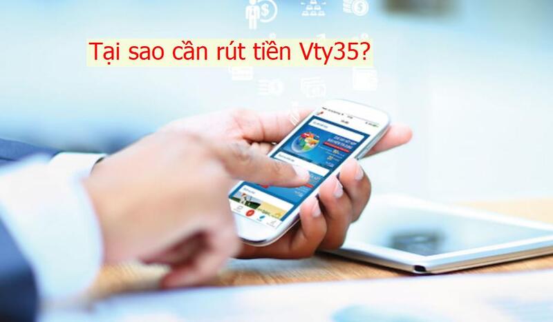 Tại sao cần rút tiền Vty35?