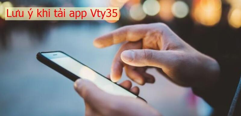 Lưu ý khi tải app Vty35